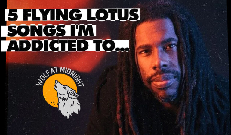 5 Flying Lotus Songs I’m Addicted To…